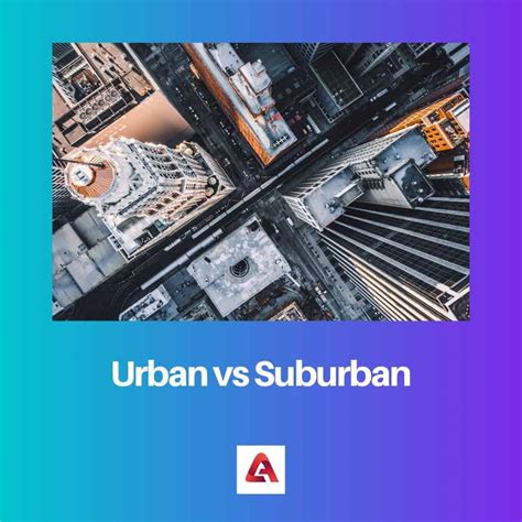 Urban vs Suburban: Difference and Comparison