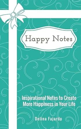 Happy Notes: Inspirational Notes to Create More Happiness in Your Life ...