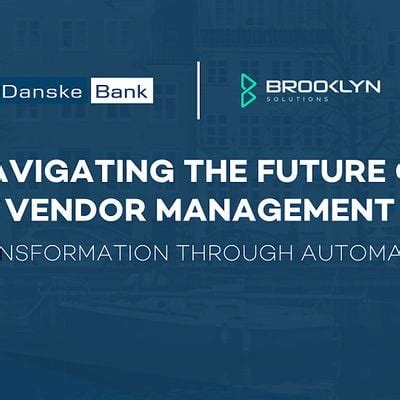 Navigating the Future of Vendor Management, Danske Bank Campus ...
