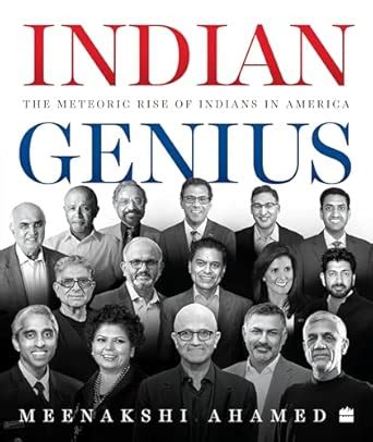 Indian Genius : The Meteoric Rise of Indians in America : Ahamed ...