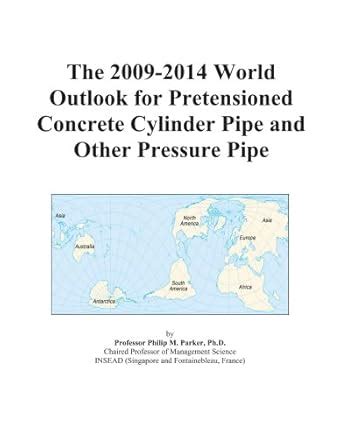 The 2009-2014 World Outlook for Pretensioned Concrete Cylinder Pipe and ...