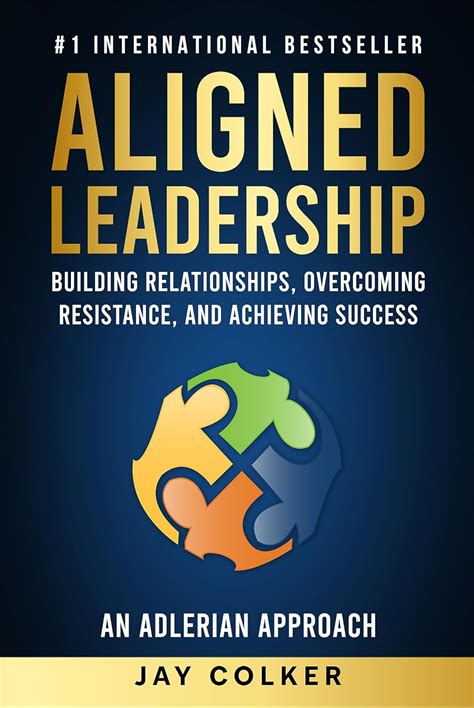 Aligned Leadership: Building Relationships, Overcoming Resistance, and ...