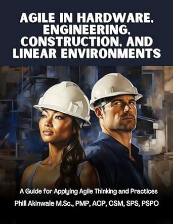 Agile in Hardware, Engineering, Construction and Linear Environments: A ...