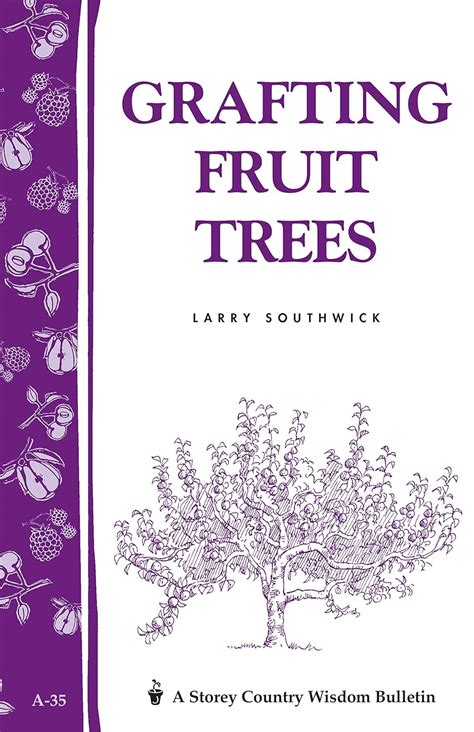 Grafting Fruit Trees: Storey's Country Wisdom Bulletin A-35 (Storey ...