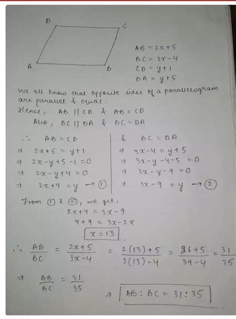 in a parallelogram ABCD if ab = 2x+5,CD=y+1,AD=y+5,BC=3x-4 then wat is ...