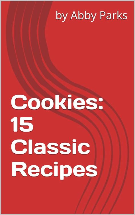 Cookies: 15 Classic Recipes (AJ Cooks Book 1) eBook : Parks, Abby ...