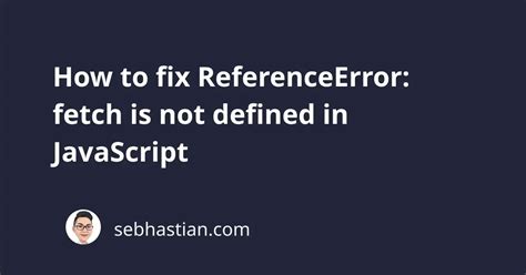 Image result for ReferenceError Fetch Is Not Defined