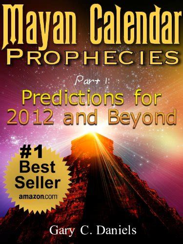 Mayan Calendar Prophecies| Part 1: Predictions for 2012 and Beyond ...