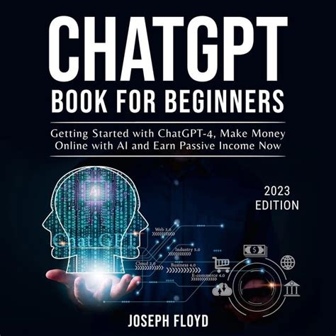 CHATGPT BOOK FOR BEGINNERS: Getting Started with ChatGPT-4, Make Money ...