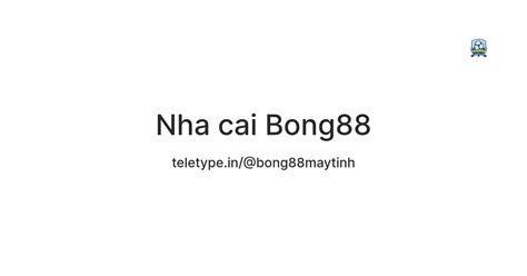 Nha cai Bong88 — Teletype