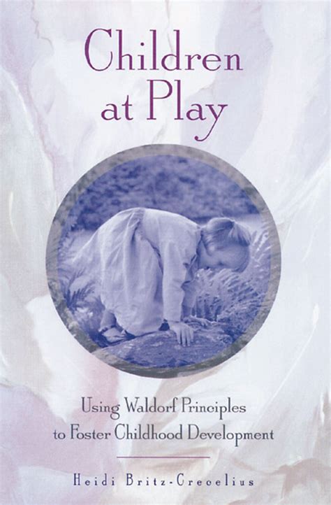 Buy Children at Play: Using Waldorf Principles to Foster Childhood ...