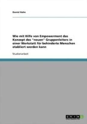 Wie mit Hilfe von Empowerment das Konzept des neuen Gruppenleiters in ...