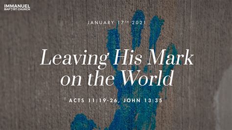 Message: “Leaving His Mark on the World” from Tim Melton – Immanuel ...