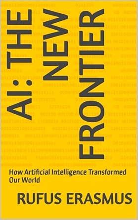 AI: The New Frontier : How Artificial Intelligence Transformed Our ...