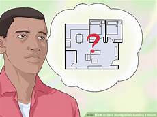 how to save money when building a house 5 ways to save money when building a house wikihow how to save money when building a house 5 ways to save money when building a house wikihow