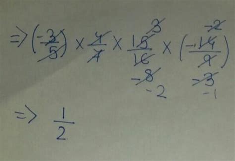The value of (-3/5) ×4/7 ×15/16×(-14/9) is equal to 1/4 or 1//2 or 1/8 ...