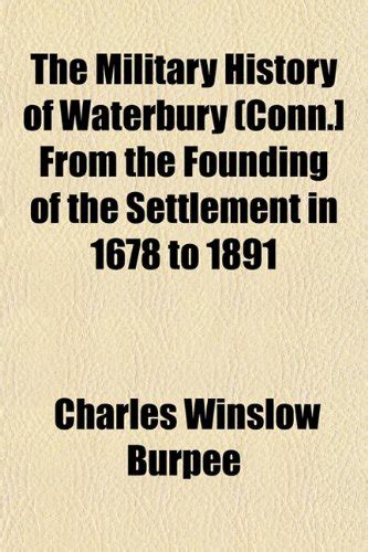 The Military History of Waterbury (Conn.] from the Founding of the ...
