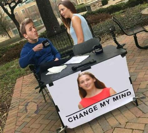 'Change My Mind' Memes (32 pics)