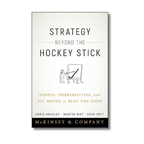 Strategy Beyond the Hockey Stick: People, Probabilities, and Big Moves ...