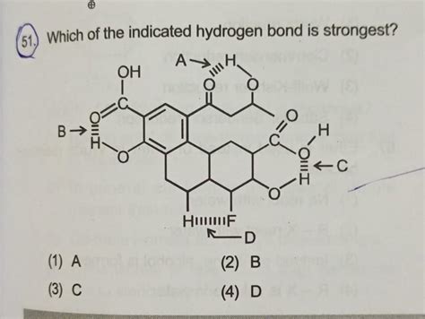 51. Which of the indicated hydrogen bond is strongest?Can anyone give ...