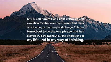 Eric Overby Quote: “Life is a constant state of exploration and ...
