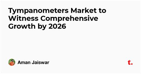 Tympanometers Market to Witness Comprehensive Growth by 2026 — Teletype