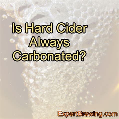 Is Hard Cider Always Carbonated? – ExpertBrewing.com