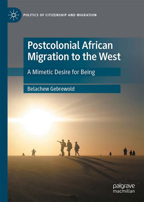 Buy Postcolonial African Migration to the West: A Mimetic Desire for ...
