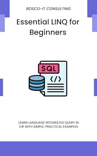 Essential LINQ for Beginners: Learn Language Integrated Query in C# ...