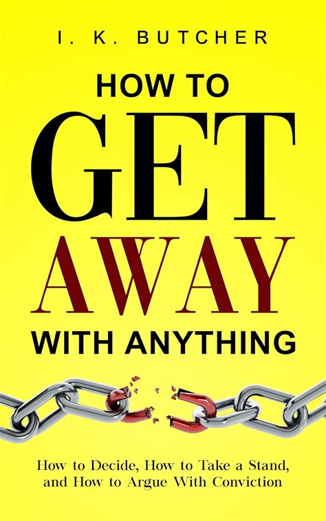 How to Get Away With Anything: How to Decide, How to Take a Stand, and ...