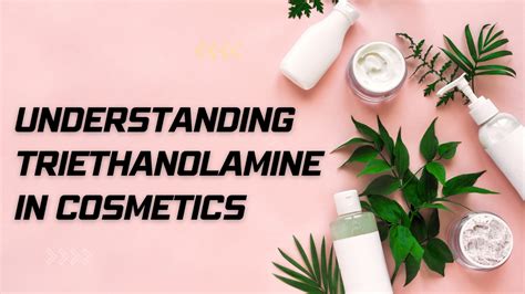 Understanding Triethanolamine in Cosmetics: Functions, Benefits, and ...