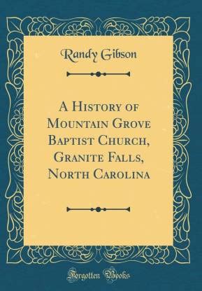 A History of Mountain Grove Baptist Church, Granite Falls, North ...