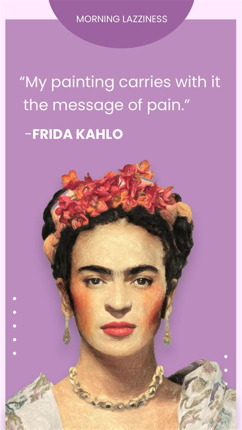 60 Frida Kahlo Quotes On Feminism, Love and Inspiration - Morning Lazziness