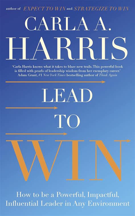 Lead to Win: How to be a Powerful, Impactful, Influential Leader in Any ...