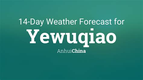 Yewuqiao, Anhui, China 14 day weather forecast