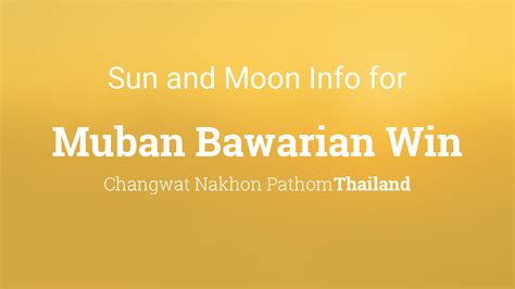 Sun & moon times today, Muban Bawarian Win, Changwat Nakhon Pathom ...
