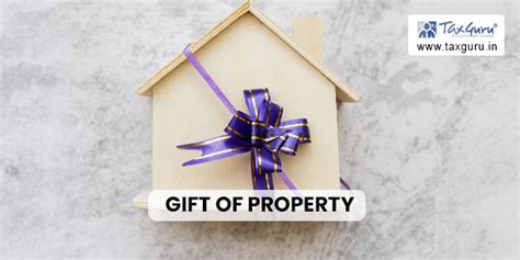 Gift of Property & Tax Obligation: A Comprehensive Guide