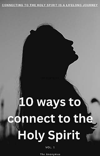 10 Ways to connect to the Holy spirit Vol.1 (The 10 Ways to connect to ...
