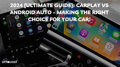 2024 Ultimate Guide: CarPlay vs. Android Auto - Which Is Best?