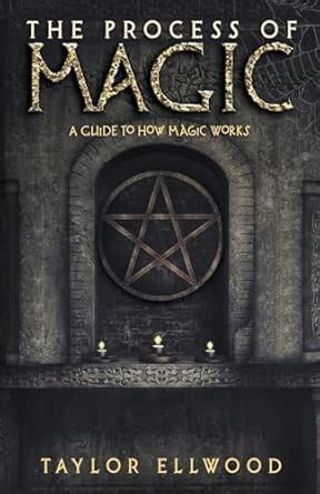 The Process of Magic: A Guide to How Magic Works: 1 : Ellwood, Taylor ...