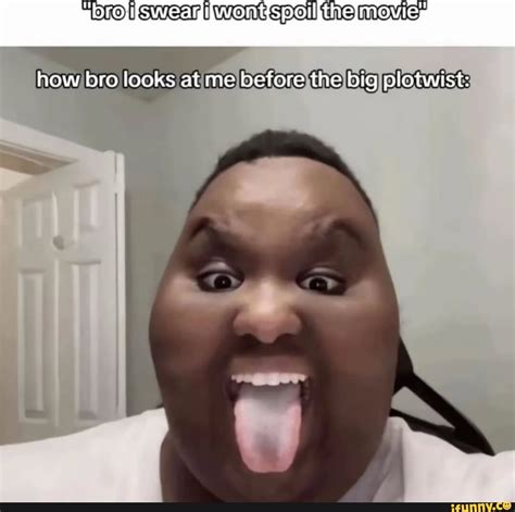 Went tie how bro looks at me before the big plotwist: - iFunny