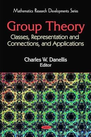 Buy Group Theory: Classes, Representation & Connections, & Applications ...