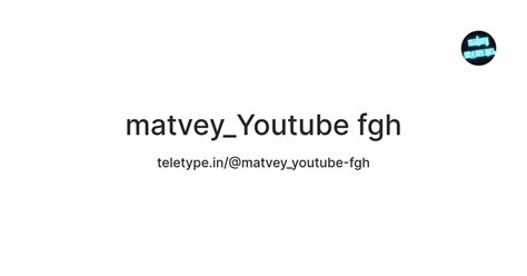 matvey_Youtube fgh — Teletype