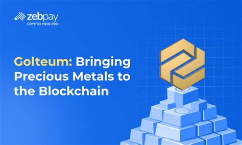 Golteum: Bringing Precious Metals To The Blockchain | ZebPay