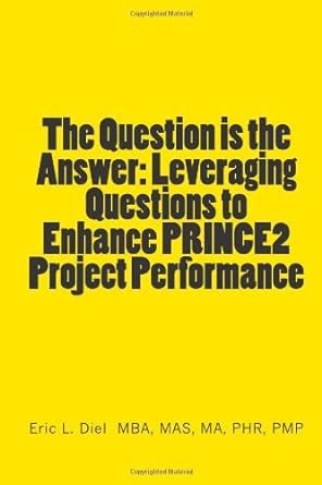 Buy The Question Is the Answer: Leveraging Questions to Enhance Prince2 ...