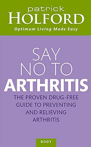Buy Say No To Arthritis: How to prevent, arrest and reverse arthritis ...