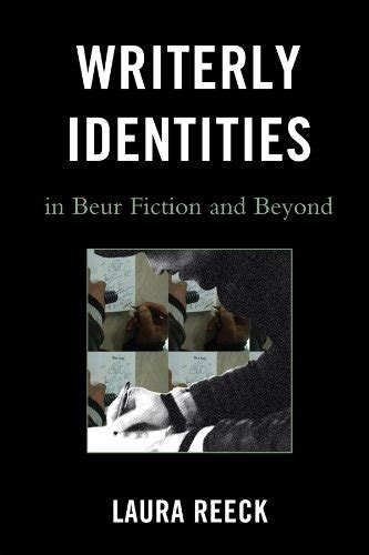 Writerly Identities in Beur Fiction and Beyond (After the Empire: The ...
