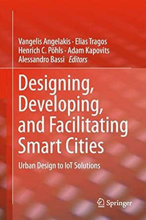 Designing, Developing, and Facilitating Smart Cities: Urban Design to ...