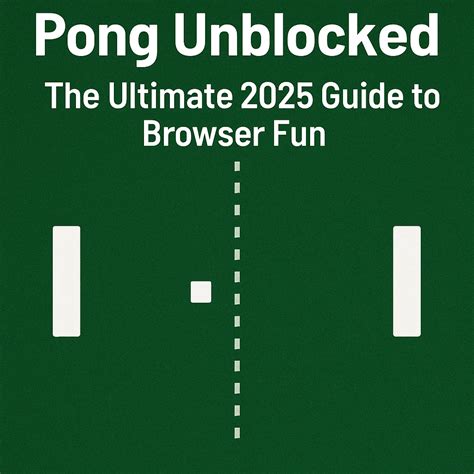 Pong Unblocked – The Ultimate 2025 Guide To Browser Fun - Play the Best ...
