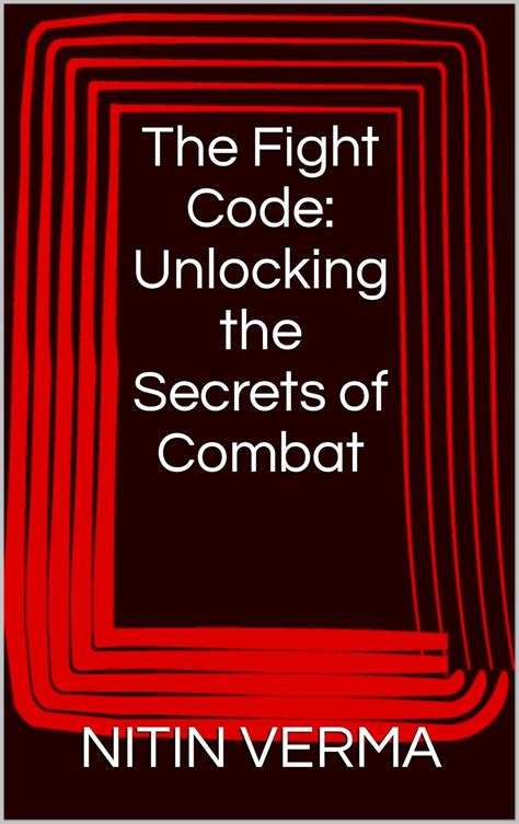 The Fight Code: Unlocking the Secrets of Combat eBook : VERMA, NITIN ...